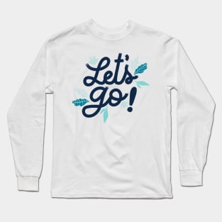 Let's Go! Long Sleeve T-Shirt